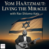 Yom HaAtzmaut: Living the Miracle with Rav Shlomo Katz