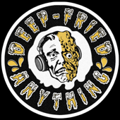 The Deep Fried Anything Podcast