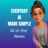 Everyday AI Made Simple - AI in the News