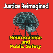Justice Reimagined: Neuroscience and Public Safety