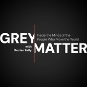 Grey Matter with Declan Kelly: Inside the Minds of the People Who Move the World