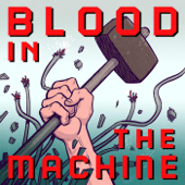 Blood in the Machine: The Podcast