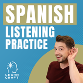 Spanish Listening Practice Podcast by LearnCraft Spanish