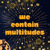 We Contain Multitudes