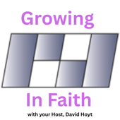 ”Growing in Faith”  with your host, David Hoyt