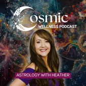 Astrology with Heather: The Cosmic Wellness Podcast