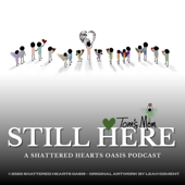 Still Here: A Shattered Hearts Oasis Podcast