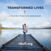 Transformed Lives: A New Beginnings Podcast