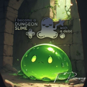 I Became a Dungeon Slime with a Debt