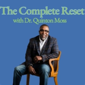 The Complete Reset with Dr. Quinton Moss