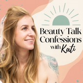 Beauty Talk Confessions with Kati