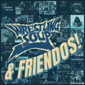 WRESTLING SOUP & FRIENDOS!