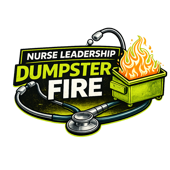 Nurse Leadership Dumpster Fire