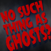 No Such Thing as Ghosts