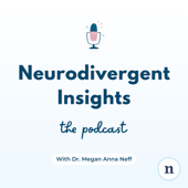 Neurodivergent Insights with Dr. Megan Anna Neff
