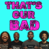 That's Our Bad Podcast