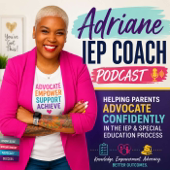Adriane|IEP Coach Podcast:  Helping Parents Advocate Confidently in the IEP & Special Education Process