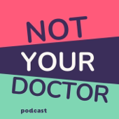 Not Your Doctor Podcast