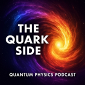 The Quark Side - Quantum Physics Podcast