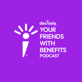Decisely: Your Friends with Benefits Podcast