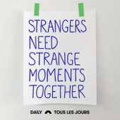Strangers Need Strange Moments Together