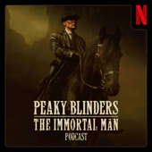 Peaky Blinders: The Immortal Man Podcast
