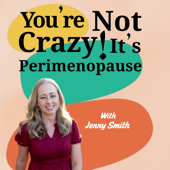 You're Not Crazy! It's Perimenopause with Jenny Smith