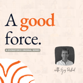A Good Force – a GivingForce original series