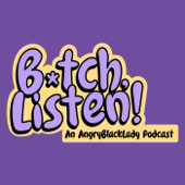 B*tch, Listen!