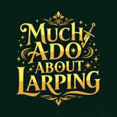 Much Ado About Larping