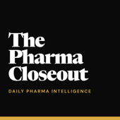 The Pharma Closeout | Daily Pharmaceutical & Biotech News in 15 minus