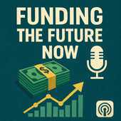"Funding the Future NOW" Podcast