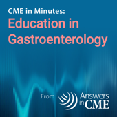 CME in Minutes: Education in Gastroenterology