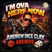 I'm Ova Here Now: Andrew Dice Clay Archive!
