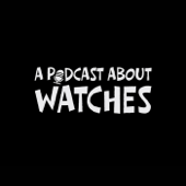 A Podcast About Watches