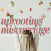 Uprooting Miscarriage