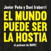 EL MUNDO PUEDE SER LA HOSTIA | HOPE!CAST con Javier Peña y Dani Iraberri