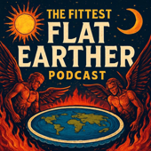 The Fittest Flat Earther Podcast