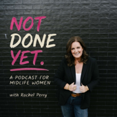 Not Done Yet: A Podcast for Midlife Women