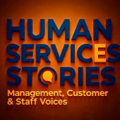 Human Services Stories: Management, Customer & Staff Voices