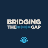 Bridging the Gap Podcast