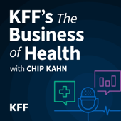 KFF's The Business of Health with Chip Kahn