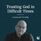 Trusting God in Difficult Times with Tim Keller