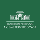 Come Home to Forest Lawn: A Cemetery Podcast