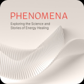 Phenomena Podcast- The Science & Stories of Energy Healing