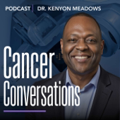 Cancer Conversations with Dr. Kenyon Meadows