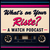 What's on Your Riste? A Watch Podcast