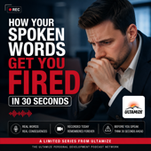 How Your Spoken Words Get You Fired in 30 Seconds
