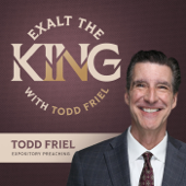 Exalt the King with Todd Friel