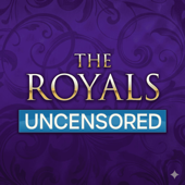 The Royals Uncensored